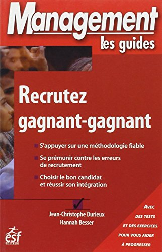 Recrutez gagnant-gagnant : s'appuyer sur une méthodologie fiable, se prémunir contre les erreurs de 
