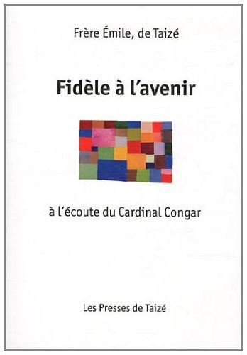 Fidèle à l'avenir : à l'écoute du cardinal Congar