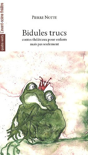Bidules trucs : contes théâtraux pour enfants mais pas seulement