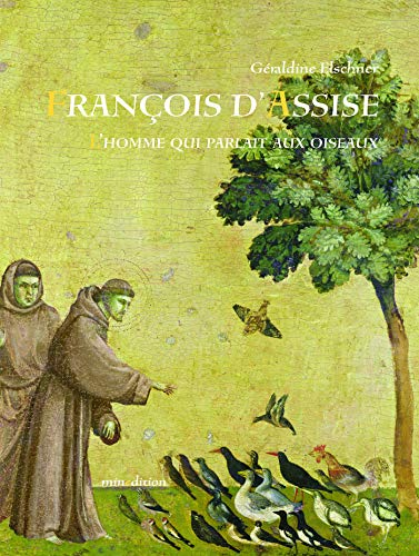 François d'Assise : l'homme qui parlait aux oiseaux