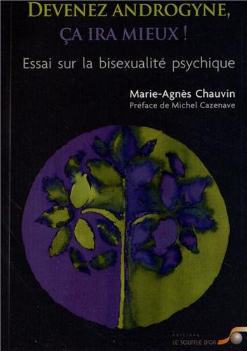 Devenez androgyne : ça ira mieux ! : essai sur la bisexualité psychique