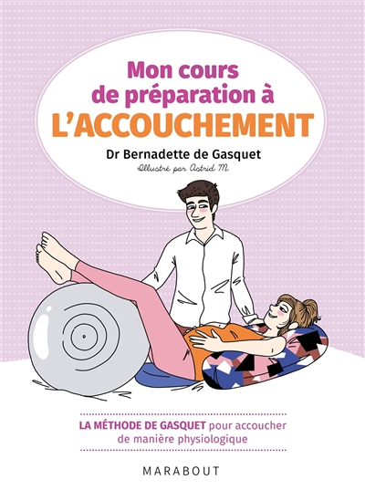 Mon cours de préparation à l'accouchement : la méthode de Gasquet pour accoucher de manière physiolo