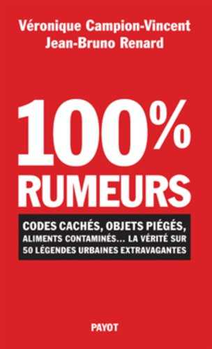 100 % rumeurs : codes cachés, objets piégés, aliments contaminés... : la vérité sur 50 légendes urba