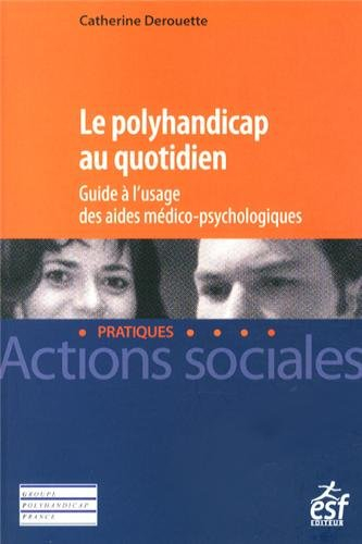 Le polyhandicap au quotidien : guide à l'usage des aides médico-psychologiques