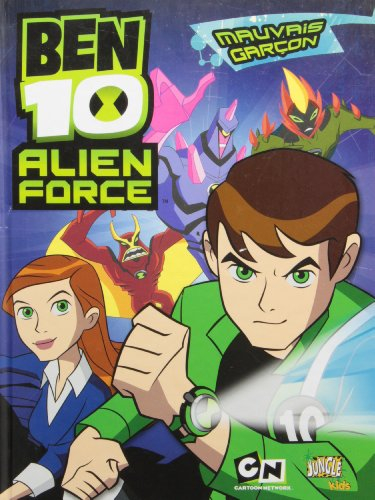 Ben 10 alien force. Vol. 1. Mauvais garçon