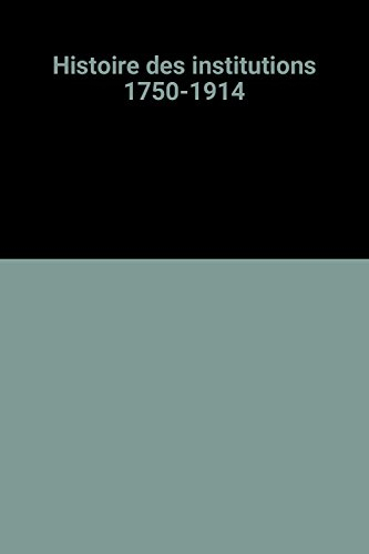 histoire des institutions, 1750-1914 (ancienne édition)