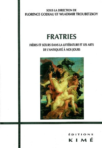 Fratries : frères et soeurs dans la littérature et les arts, de l'Antiquité à nos jours