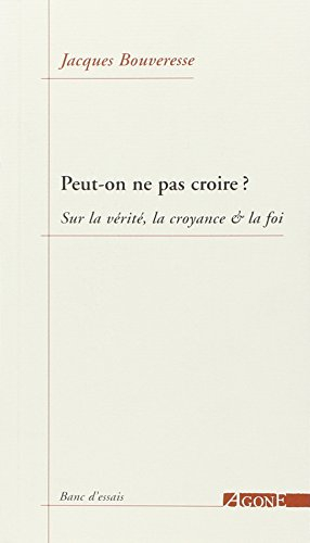 Peut-on ne pas croire ? : sur la vérité, la croyance & la foi