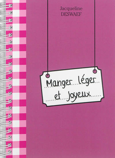 Manger léger et joyeux : 100 recettes sans sucre ni graisses