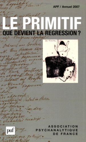 Annuel de l'APF, n° 2007. Le primitif : que devient la régression ?