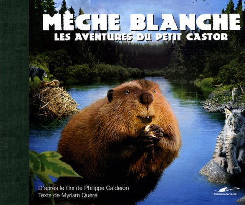 Mèche Blanche : les aventures du petit castor