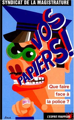 Vos papiers ! Que faire face à la police ?