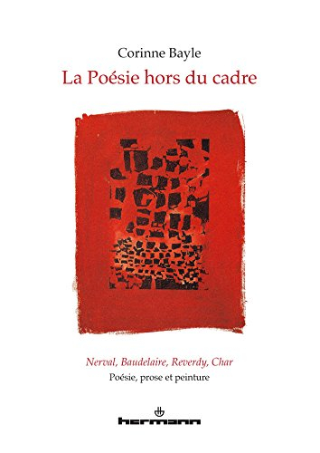 La poésie hors du cadre : Nerval, Baudelaire, Reverdy, Char : poésie, prose et peinture