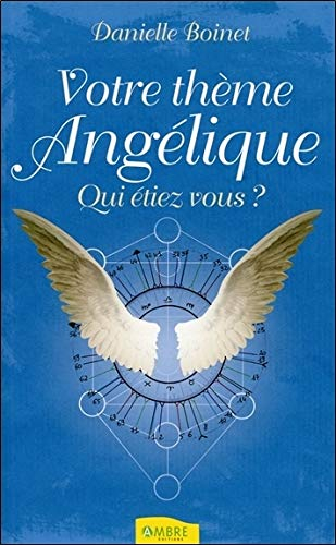 Votre thème angélique. Vol. 1. Qui étiez-vous ?