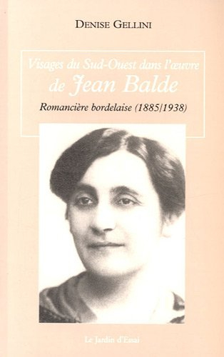 Visages du Sud-Ouest dans l'oeuvre de Jean Balde, romancière bordelaise (1885-1938)