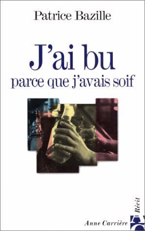 J'ai bu parce que j'avais soif