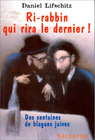 Ri-rabbin qui rira le dernier ! : des centaines de blagues juives. Vol. 1