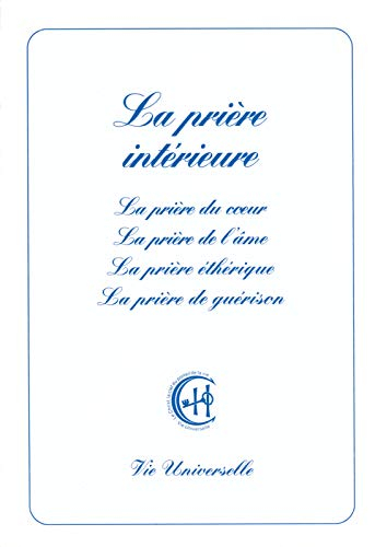 La prière intérieure. Prière du coeur, prière de l'âme, prière éthérique, prière de guérison.