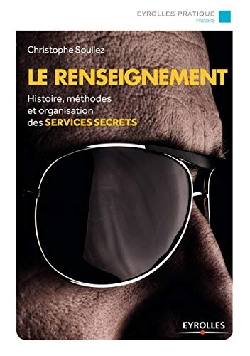 Le renseignement : histoire, méthodes et organisation des services secrets