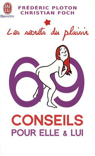 69 conseils pour elle & lui : le plaisir féminin expliqué aux hommes et vice versa. 69 conseils pour