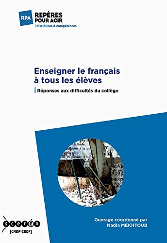 Enseigner le français à tous les élèves : réponses aux difficultés du collège