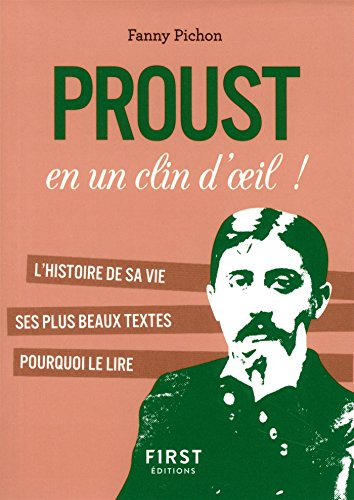 Proust en un clin d'oeil ! : l'histoire de sa vie, ses plus beaux textes, pourquoi le lire
