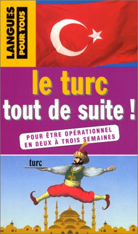 le turc : tout de suite !. pour être opérationnel en deux à trois semaines
