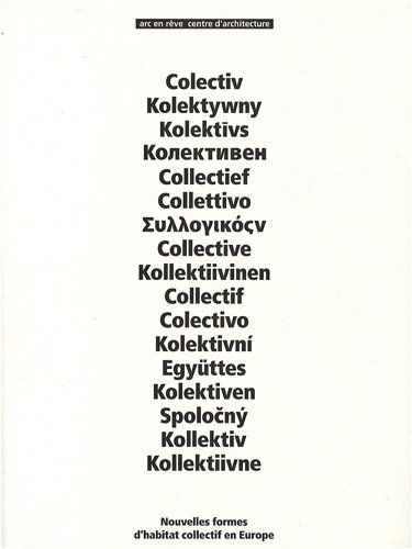 Collectif : nouvelles formes d'habitat collectif en Europe : exposition, Bordeaux, Arc en rêve-Centr