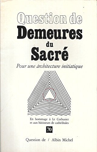 Question de, n° 70. Les Demeures du sacré : pour une architecture initiatique