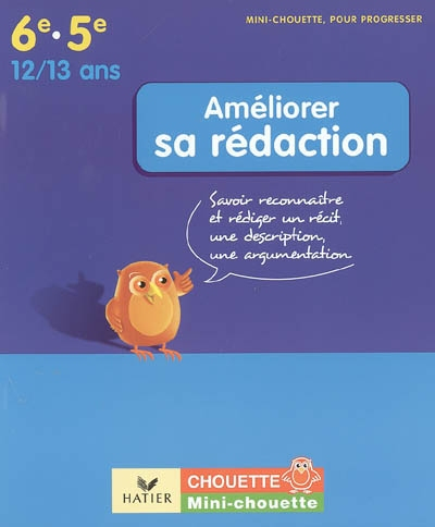 Améliorer sa rédaction 6e-5e, 12-13 ans : savoir reconnaître et rédiger un récit, une description, u