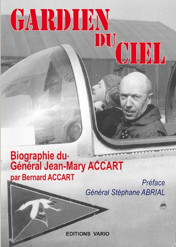 Gardien du ciel : biographie du général Jean-Mary Accart