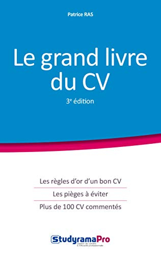 Le grand livre du CV : les règles d'or d'un bon CV, les pièges à éviter, plus de 100 CV commentés