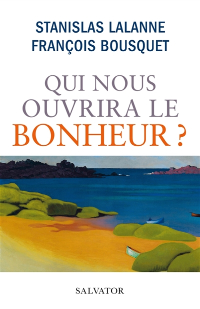 Qui nous ouvrira le bonheur ?