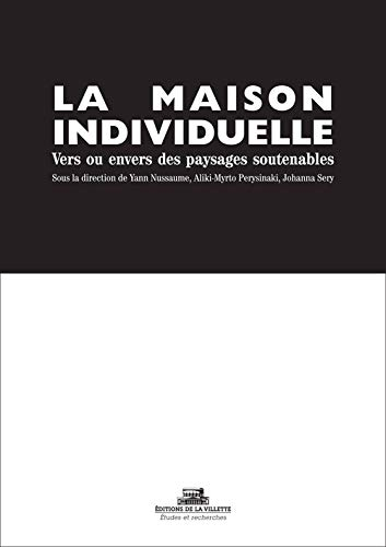 La maison individuelle : vers des paysages soutenables ? : l'étalement urbain, les performances éner