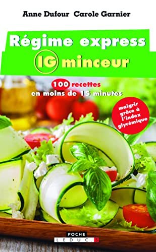 Régime express IG minceur : 100 recettes en moins de 15 minutes : maigrir grâce à l'index glycémique