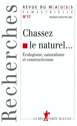 Revue du MAUSS, n° 17. Chassez le naturel... : écologisme, naturalisme et constructivisme