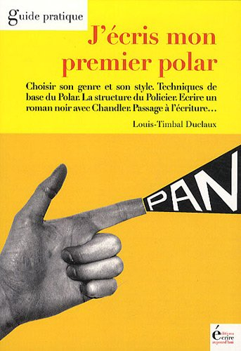J'écris mon premier polar : choisir son genre et son style, techniques de base du polar, la structur