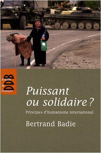 Puissant ou solidaire ? : principes d'humanisme international