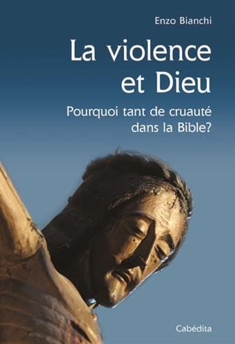 La violence et Dieu : pourquoi tant de cruauté dans la Bible ?