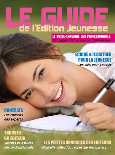 Le guide de l'édition jeunesse 2017 : le guide-annuaire des professionnels : 250 pages d'infos, plus