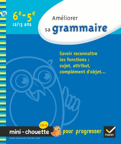 Améliorer sa grammaire 6e-5e, 12-13 ans : savoir reconnaître les fonctions, sujet, attribut, complém