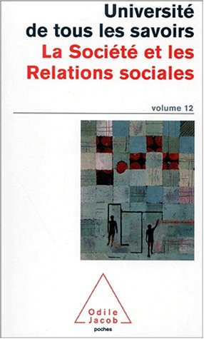 L'université de tous les savoirs. Vol. 12. La société et les relations sociales