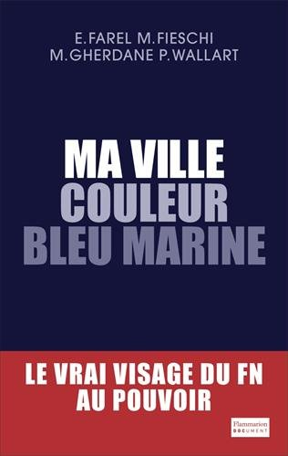 Ma ville couleur bleu marine : le vrai visage du FN au pouvoir