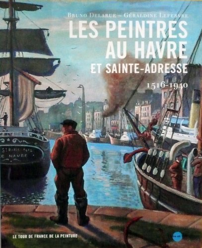 Les peintres au Havre et Sainte-Adresse : 1516-1940
