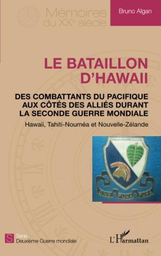 Le bataillon d'Hawaii : des combattants du Pacifique aux côtés des Alliés durant la Seconde Guerre m