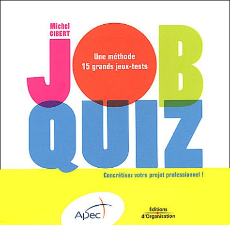 Job quiz : une méthode et 15 grands jeux-tests pour concrétiser vos projets professionnels