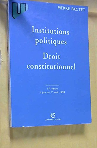 institutions politiques, droit constitutionnel. 17ème édition à jour au 1er août 1998