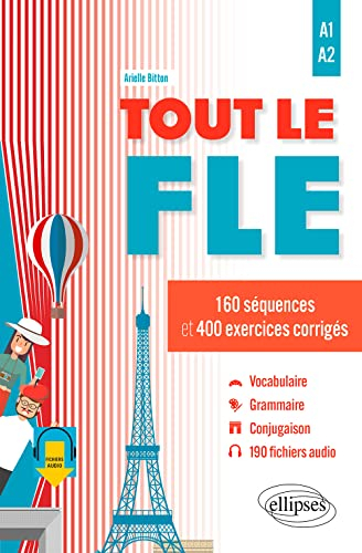 Tout le FLE : 160 séquences et 400 exercices corrigés : A1-A2