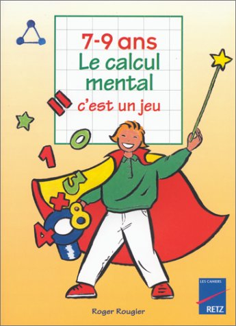 Le calcul mental, c'est un jeu, 7-9 ans