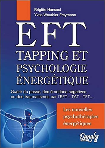 EFT, tapping et psychologie énergétique : guérir du passé, des émotions négatives ou des traumatisme